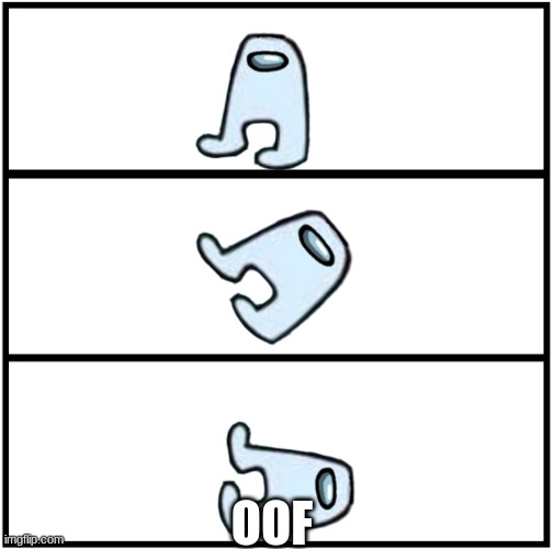 oof | OOF | image tagged in blank comic panel 1x3,among us | made w/ Imgflip meme maker