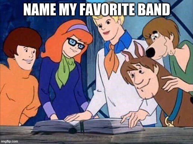 NAME MY FAVORITE BAND | made w/ Imgflip meme maker