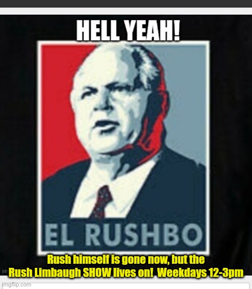 Rush Limbaugh show still RULES | Rush himself is gone now, but the Rush Limbaugh SHOW lives on!  Weekdays 12-3pm | image tagged in talk,radio,king,conservative,rules | made w/ Imgflip meme maker