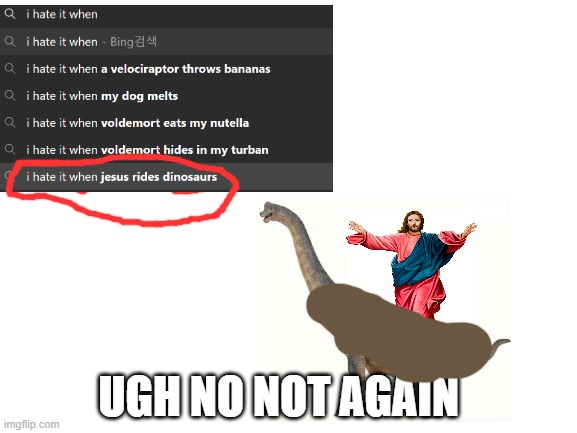 god no | UGH NO NOT AGAIN | image tagged in blank white template | made w/ Imgflip meme maker