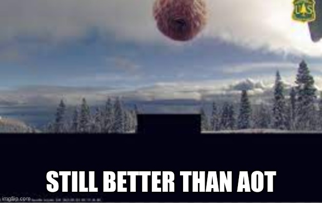 The Meatball | STILL BETTER THAN AOT | image tagged in the meatball | made w/ Imgflip meme maker