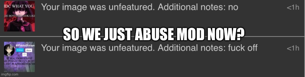 SO WE JUST ABUSE MOD NOW? | made w/ Imgflip meme maker