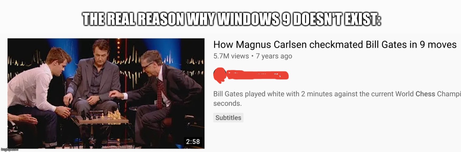 Where's the windows 9 bro? | THE REAL REASON WHY WINDOWS 9 DOESN'T EXIST: | image tagged in chess,memes,bill gates,funny,funny memes | made w/ Imgflip meme maker
