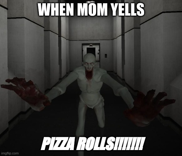 SCP 096 | WHEN MOM YELLS; PIZZA ROLLS!!!!!!! | image tagged in scp 096 | made w/ Imgflip meme maker