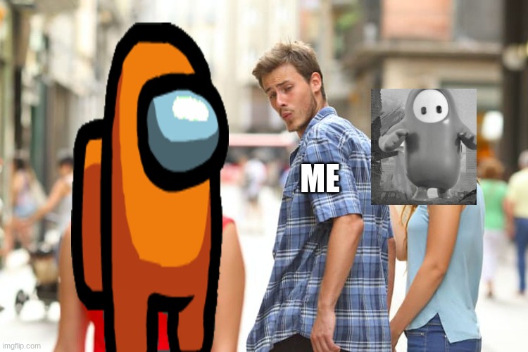 Distracted Boyfriend Meme | ME | image tagged in memes,distracted boyfriend | made w/ Imgflip meme maker