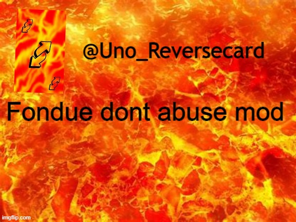 @Fondue-_- dont abuse mod | Fondue dont abuse mod | image tagged in uno_reversecard announcement temp 2 | made w/ Imgflip meme maker