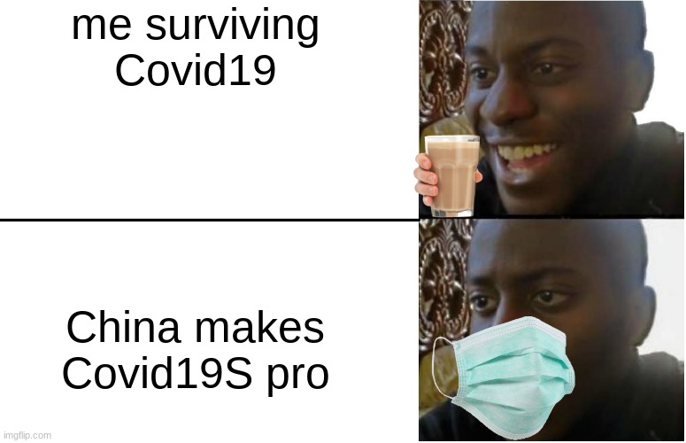 Disappointed Black Guy | me surviving Covid19; China makes Covid19S pro | image tagged in disappointed black guy | made w/ Imgflip meme maker