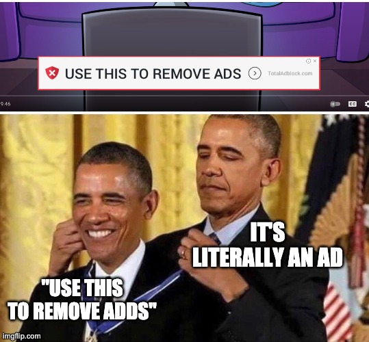 i saw this watching Odd1sout and i be like: BRUH YOU ADVERTISE TO REMOVE ADVERTISES WHAT'S THE POINT OF ADVERTISING!? | IT'S LITERALLY AN AD; "USE THIS TO REMOVE ADDS" | image tagged in obama medal,ads,youtube,theodd1sout,memes,fails | made w/ Imgflip meme maker