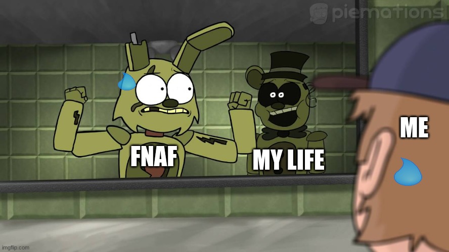 springbonnie | ME; MY LIFE; FNAF | image tagged in hehe | made w/ Imgflip meme maker