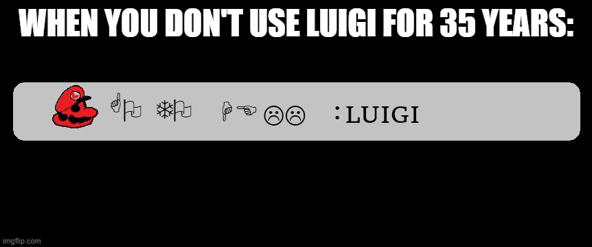 LUIGI SAYS GO TO HELL | WHEN YOU DON'T USE LUIGI FOR 35 YEARS: | image tagged in go to hell | made w/ Imgflip meme maker