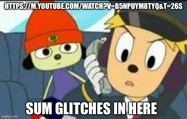 Parappa in a car | HTTPS://M.YOUTUBE.COM/WATCH?V=B5NPUYM8TYQ&T=26S; SUM GLITCHES IN HERE | image tagged in parappa in a car | made w/ Imgflip meme maker