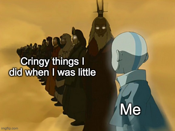 Avatar Cycle |  Cringy things I did when I was little; Me | image tagged in avatar cycle | made w/ Imgflip meme maker