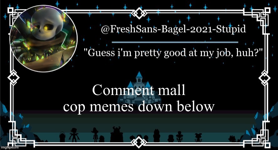 bored | Comment mall cop memes down below | image tagged in announcement thing 7 | made w/ Imgflip meme maker