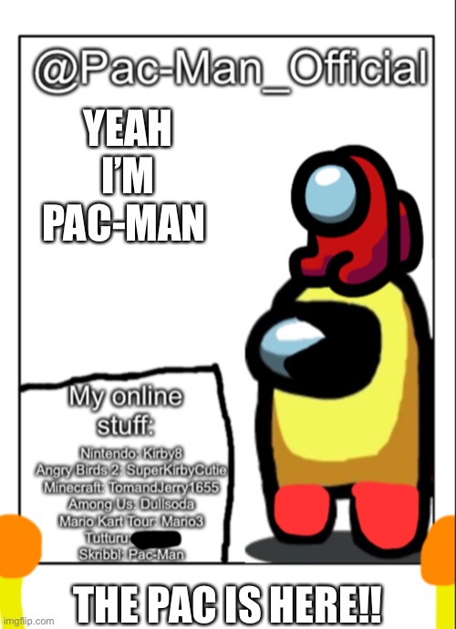 Pac-Man_Official’s announcement template (update) | YEAH I’M PAC-MAN; THE PAC IS HERE!! | image tagged in pac-man_official s announcement template update | made w/ Imgflip meme maker