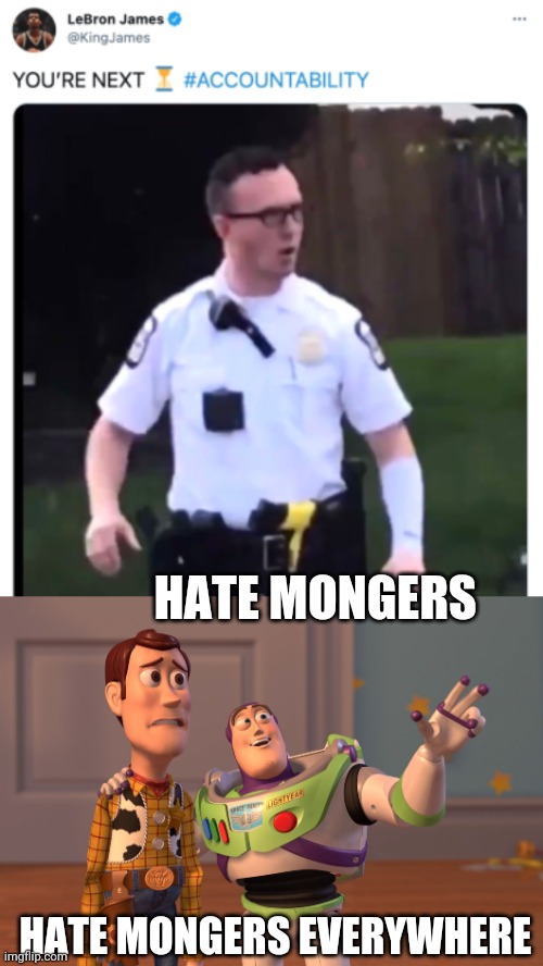 HATE MONGERS HATE MONGERS EVERYWHERE | image tagged in memes,x x everywhere | made w/ Imgflip meme maker