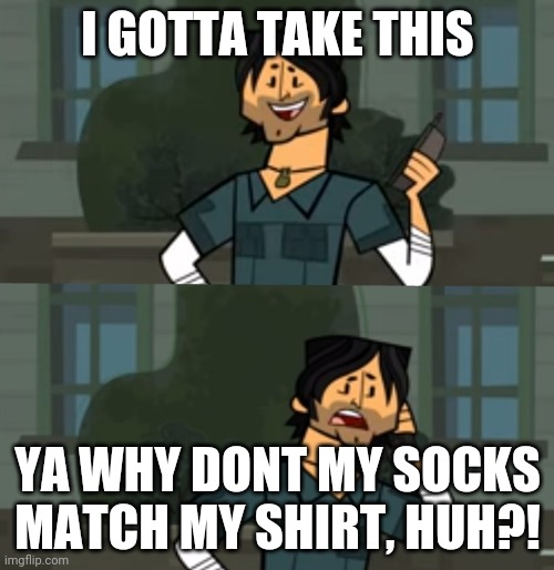 In a game vs irl | I GOTTA TAKE THIS; YA WHY DONT MY SOCKS MATCH MY SHIRT, HUH?! | image tagged in in a game vs irl | made w/ Imgflip meme maker