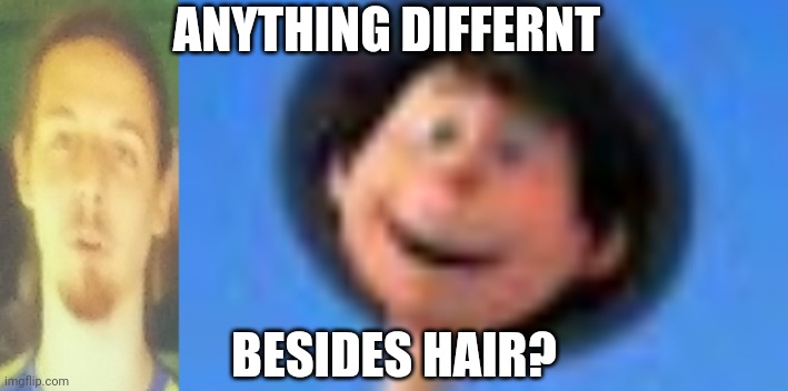 Similar faces | ANYTHING DIFFERNT; BESIDES HAIR? | image tagged in movie characters to real people | made w/ Imgflip meme maker