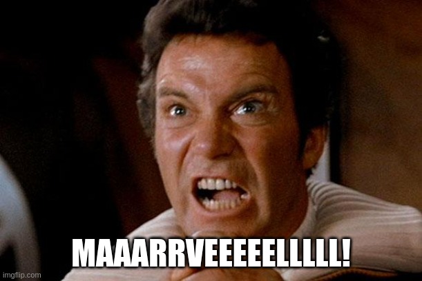 Star Trek Kirk Khan | MAAARRVEEEEELLLLL! | image tagged in star trek kirk khan | made w/ Imgflip meme maker