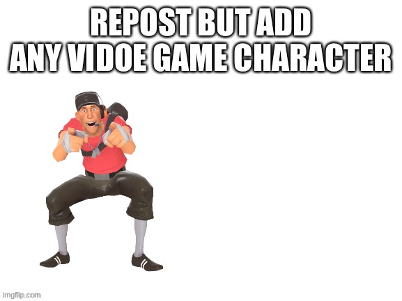 my fave character is me | image tagged in tf2 | made w/ Imgflip meme maker