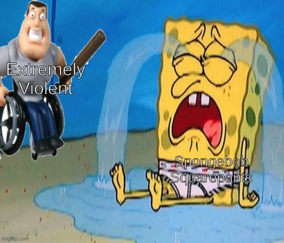 when extremely violent becomes popular | Extremely Violent; Spongebob Squarepants | image tagged in spongebob crying right next to joe swanson | made w/ Imgflip meme maker