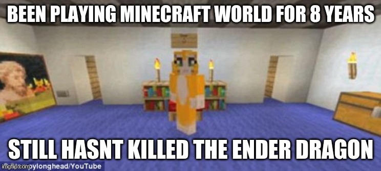 Stampy | BEEN PLAYING MINECRAFT WORLD FOR 8 YEARS; STILL HASNT KILLED THE ENDER DRAGON | image tagged in stampy,lolz | made w/ Imgflip meme maker