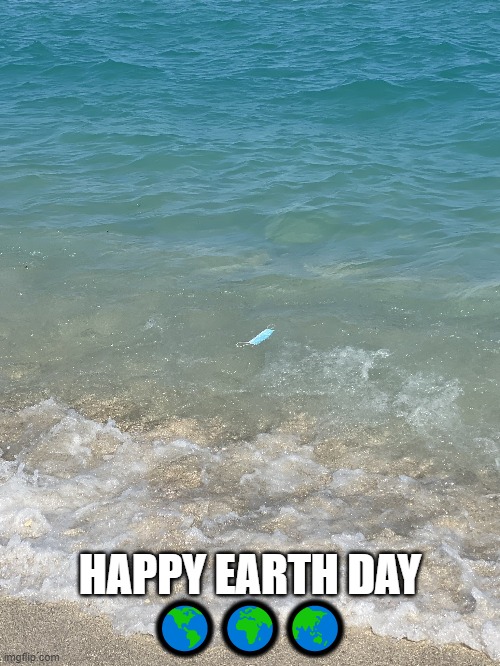 HAPPY EARTH DAY
🌎🌍🌏 | made w/ Imgflip meme maker