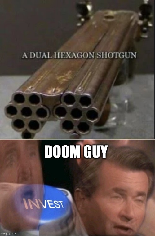 ohh i need that | DOOM GUY | image tagged in invest | made w/ Imgflip meme maker
