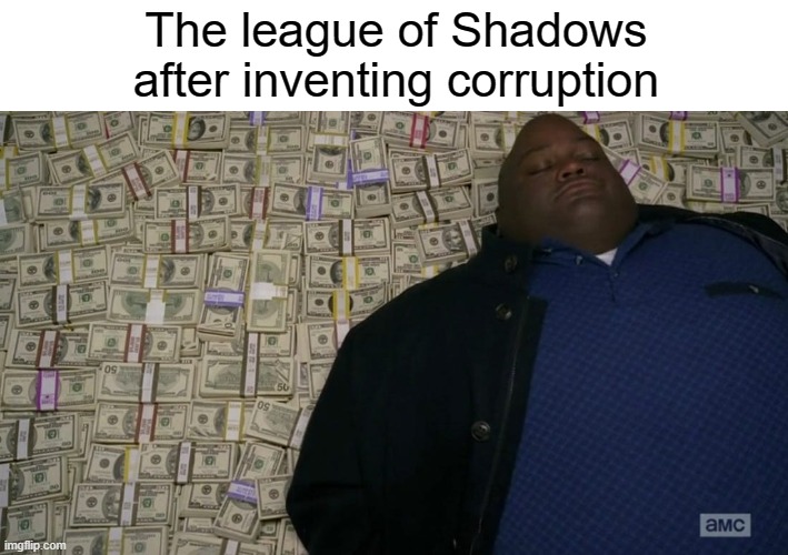 "A system so corrupt we've infiltrated every level of its infrastructure" "So you judge corruptness by how much of you's in it?" | The league of Shadows after inventing corruption | image tagged in man sleeping on money,batman | made w/ Imgflip meme maker