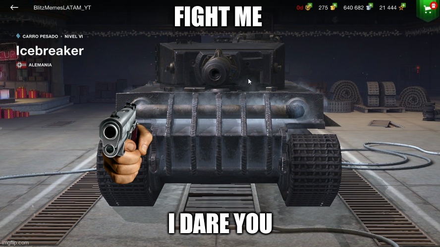 come at me | FIGHT ME; I DARE YOU | image tagged in world of tanks | made w/ Imgflip meme maker