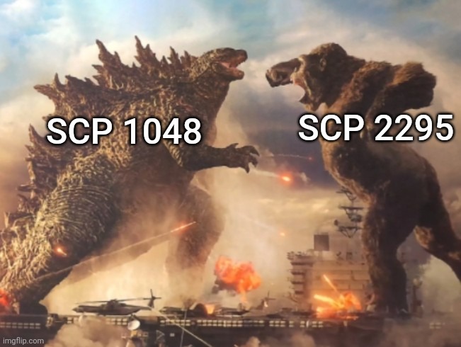 Godzilla VS. kong | SCP 1048 SCP 2295 | image tagged in godzilla vs kong | made w/ Imgflip meme maker