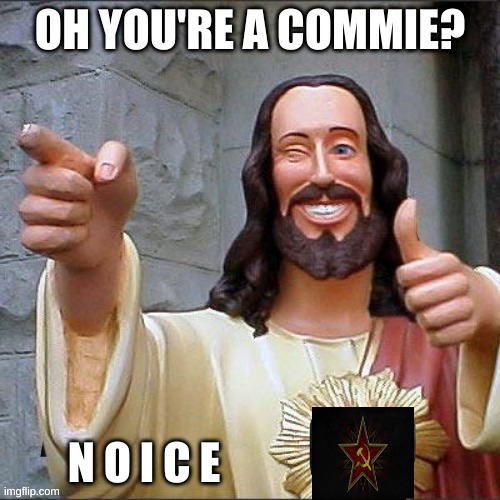 OH YOU'RE A COMMIE? N O I C E | made w/ Imgflip meme maker