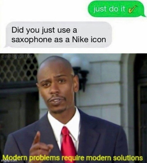 just do it ? | image tagged in modern problems,funny,memes,funny memes,barney will eat all of your delectable biscuits,nike | made w/ Imgflip meme maker