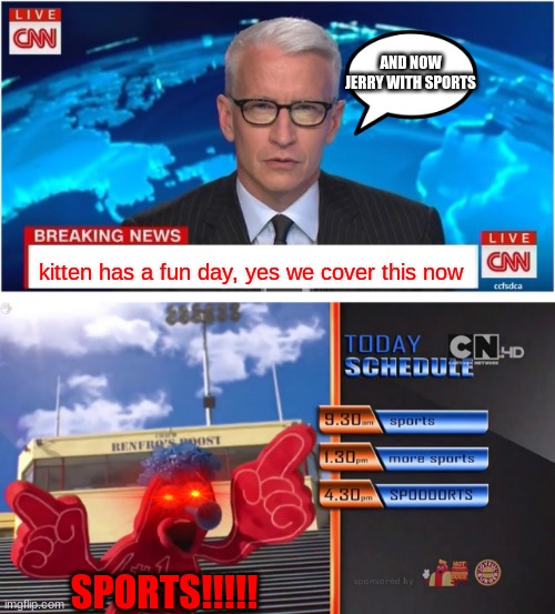 this isnt a repost | AND NOW JERRY WITH SPORTS; kitten has a fun day, yes we cover this now; SPORTS!!!!! | image tagged in cnn breaking news anderson cooper | made w/ Imgflip meme maker