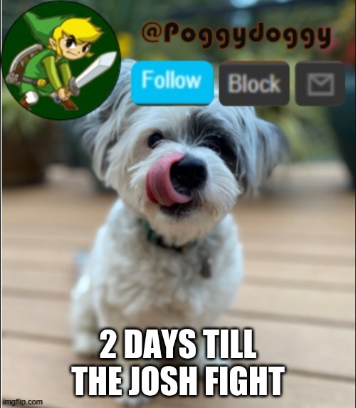 poggydoggy announcment | 2 DAYS TILL THE JOSH FIGHT | image tagged in poggydoggy announcment | made w/ Imgflip meme maker