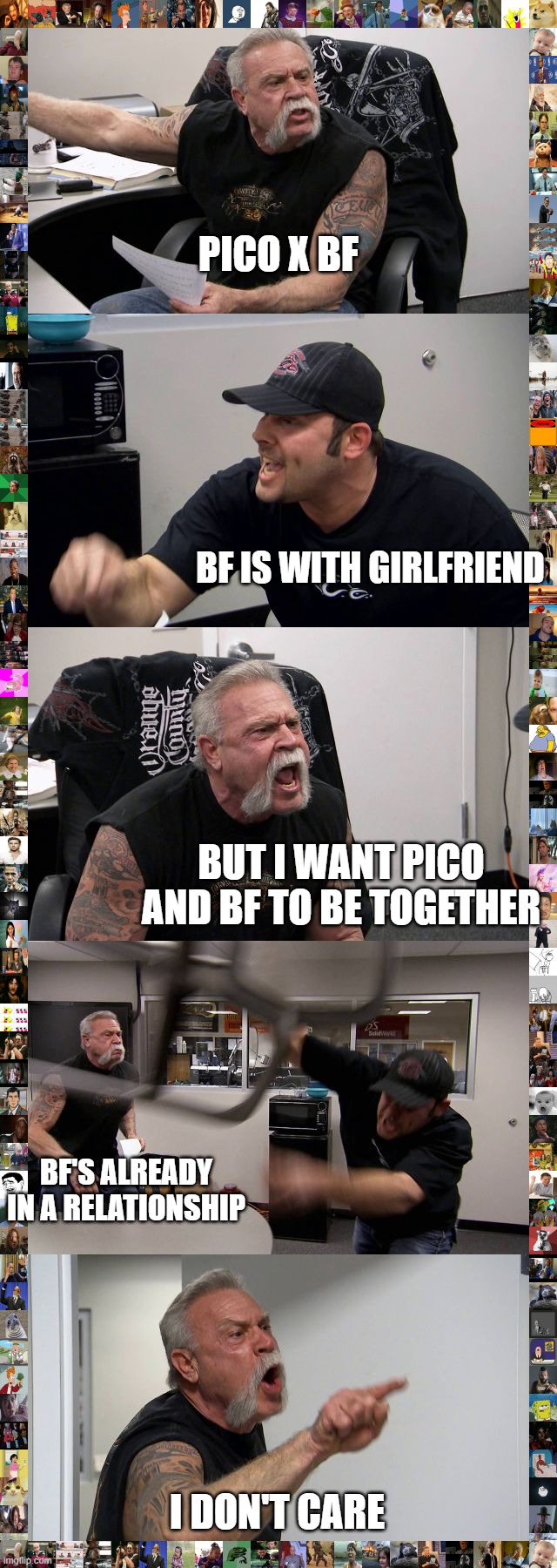FNF MEME | PICO X BF; BF IS WITH GIRLFRIEND; BUT I WANT PICO AND BF TO BE TOGETHER; BF'S ALREADY IN A RELATIONSHIP; I DON'T CARE | image tagged in memes,american chopper argument,fnf | made w/ Imgflip meme maker