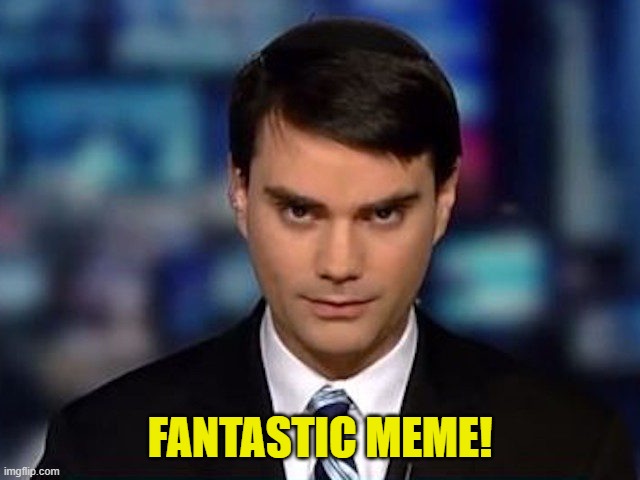 Ben Shapiro | FANTASTIC MEME! | image tagged in ben shapiro | made w/ Imgflip meme maker