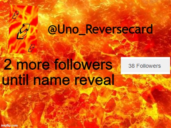 Correction, 1 more follower! | 2 more followers until name reveal | image tagged in uno_reversecard announcement temp 2 | made w/ Imgflip meme maker