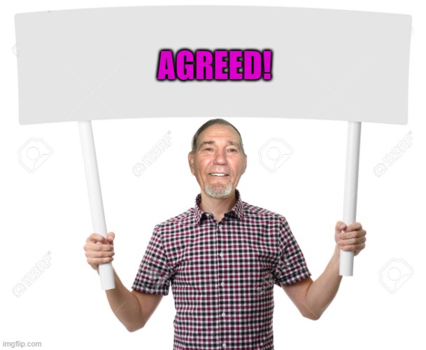 sign | AGREED! | image tagged in sign | made w/ Imgflip meme maker