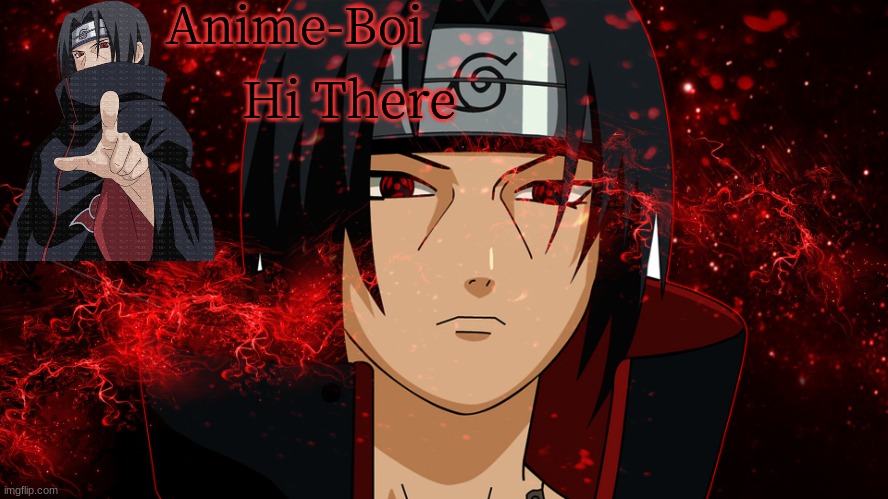 Anime-Boi-Itachi | Hi There | image tagged in anime-boi-itachi | made w/ Imgflip meme maker