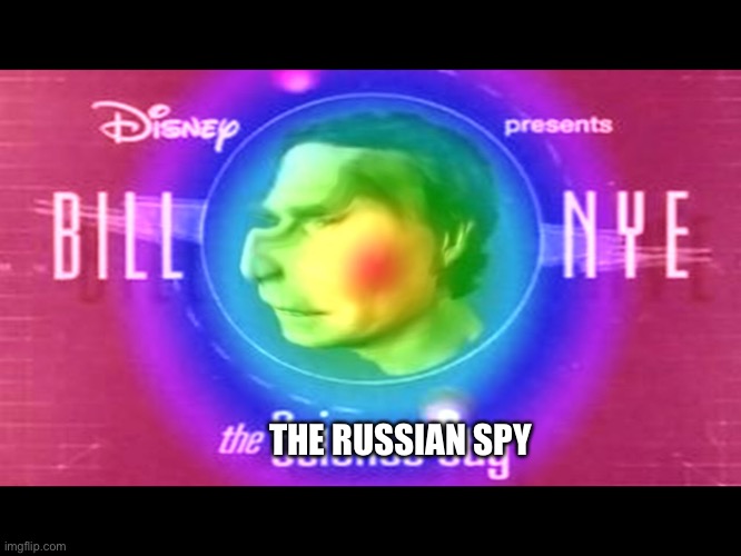 BILL NYE | THE RUSSIAN SPY | image tagged in bill nye the science guy | made w/ Imgflip meme maker