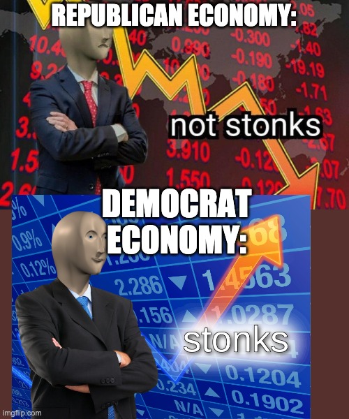 REPUBLICAN ECONOMY:; DEMOCRAT ECONOMY: | image tagged in not stonks | made w/ Imgflip meme maker