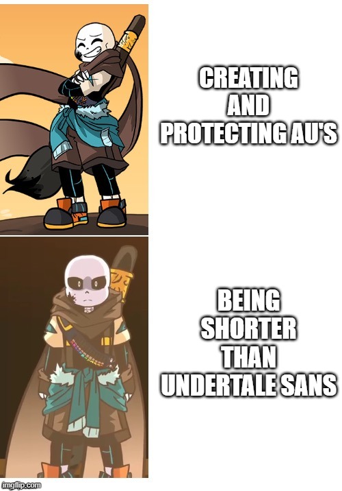 Happy Ink Mad Ink | CREATING AND PROTECTING AU'S BEING SHORTER THAN UNDERTALE SANS | image tagged in happy ink mad ink | made w/ Imgflip meme maker
