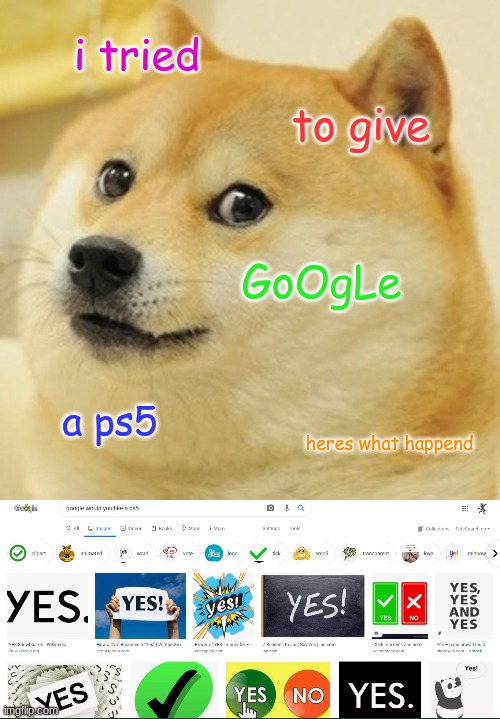 google wants a ps5 | i tried; to give; GoOgLe; a ps5; heres what happend | image tagged in memes,doge | made w/ Imgflip meme maker