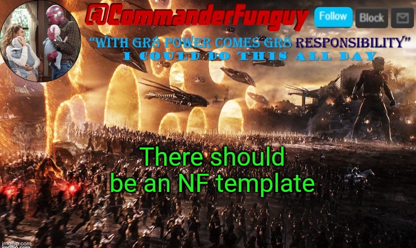 Lol | There should be an NF template | image tagged in commanderfunguy announcement template | made w/ Imgflip meme maker