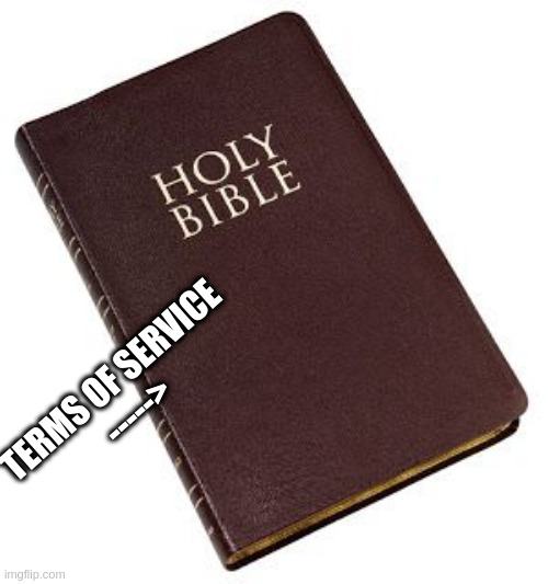 Holy Bible | TERMS OF SERVICE
-----> | image tagged in holy bible | made w/ Imgflip meme maker