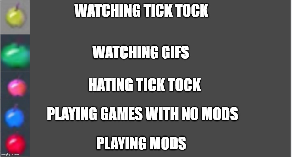 Mods v/s ticktock | WATCHING TICK TOCK; WATCHING GIFS; HATING TICK TOCK; PLAYING GAMES WITH NO MODS; PLAYING MODS | image tagged in gaming | made w/ Imgflip meme maker