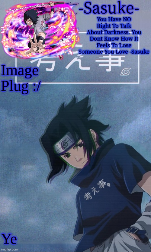 -Sasuke- | Image Plug :/; Ye | image tagged in -sasuke- | made w/ Imgflip meme maker