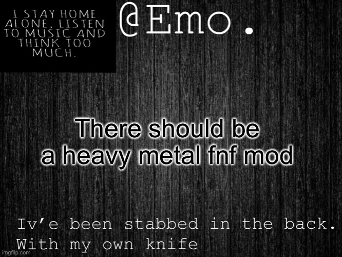 Emo Emo | There should be a heavy metal fnf mod | image tagged in emo emo | made w/ Imgflip meme maker