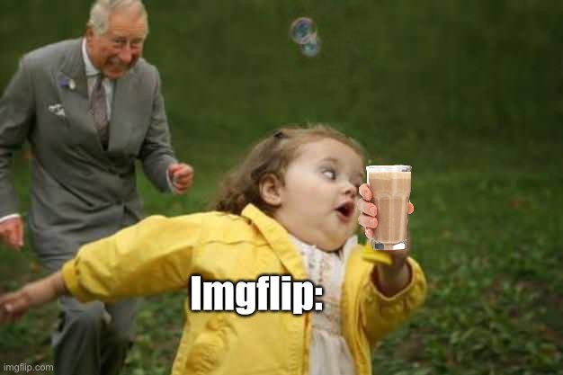 Imgflip be like: | Imgflip: | image tagged in girl runnin | made w/ Imgflip meme maker