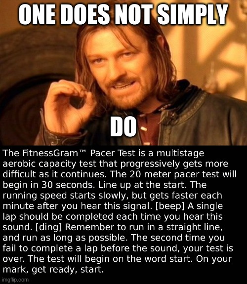 ONE DOES NOT SIMPLY DO | image tagged in memes,one does not simply,pacer test | made w/ Imgflip meme maker